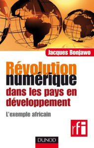 Title: Révolution numérique dans les pays en développement: L'exemple africain, Author: Jacques Bonjawo