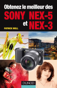 Title: Obtenez le meilleur des Sony NEX-5 et NEX-3, Author: Patrick Moll