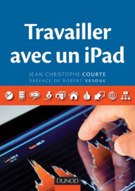 Title: Travailler avec un iPad, Author: Jean-Christophe Courte