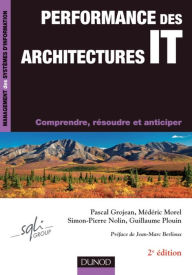 Title: Performance des architectures IT - 2e éd.: Comprendre, résoudre et anticiper, Author: Pascal Grojean