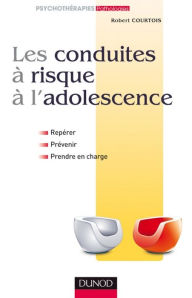 Title: Les conduites à risque à l'adolescence: Repérer, prévenir et prendre en charge, Author: Robert Courtois