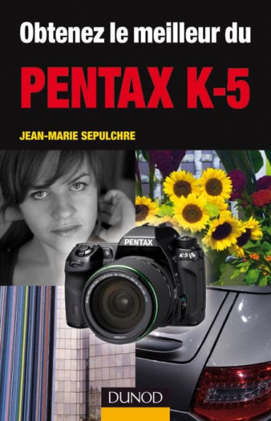 Obtenez le meilleur du Pentax K-5