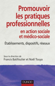 Title: Promouvoir les pratiques professionnelles: Établissements, dispositifs et réseaux sociaux et médico-sociaux, Author: Francis Batifoulier