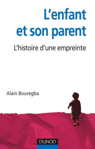 Title: L'enfant et son parent: L'histoire d'une empreinte, Author: Alain Bouregba