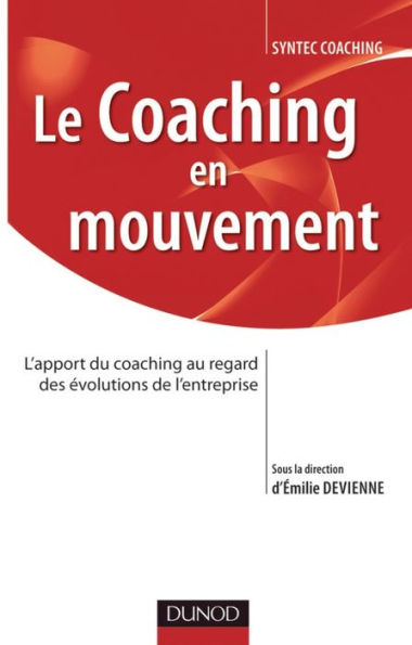Le coaching en mouvement: L'apport du coaching au regard des évolutions de l'entreprise