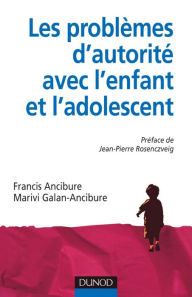 Title: Les problèmes d'autorité avec l'enfant et l'adolescent, Author: Francis Ancibure