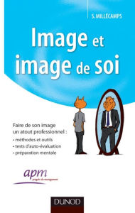 Title: Image et image de soi: Faire de son image un atout professionnel, Author: Sébastien Millécamps