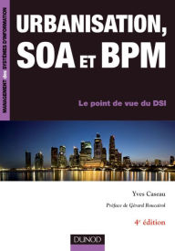 Title: Urbanisation, SOA et BPM - 4e éd.: Le point de vue du DSI, Author: Yves Caseau