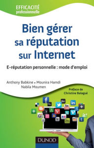 Title: Bien gérer sa réputation sur Internet: E-réputation personnelle : mode d'emploi, Author: Anthony Babkine