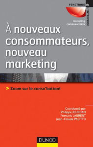 Title: A nouveaux consommateurs, nouveau marketing: Zoom sur le conso'battant, Author: Philippe Jourdan