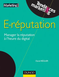Title: E-reputation: Manager la réputation à l'heure du digital, Author: David Réguer