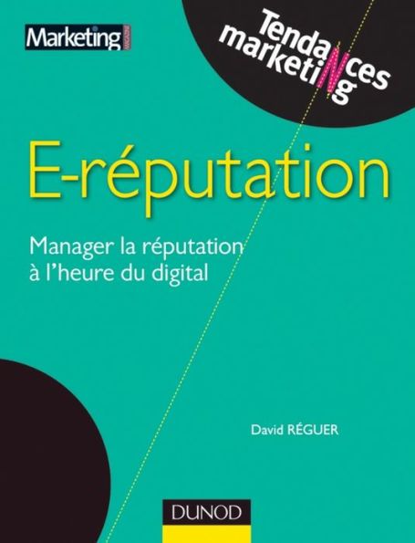 E-reputation: Manager la réputation à l'heure du digital