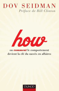 Title: How: ou comment le comportement devient la clé du succès en affaires, Author: Dov Seidman