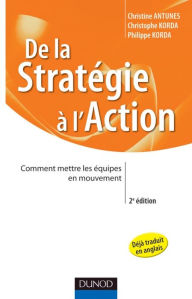 Title: De la stratégie à l'action - 2e éd.: Comment mettre les équipes en mouvement, Author: Philippe Korda