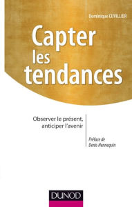 Title: Capter les tendances: Observer le présent, anticiper l'avenir, Author: Dominique Cuvillier