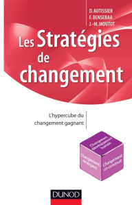 Title: Les stratégies de changement: L'hypercube du changement gagnant, Author: David Autissier