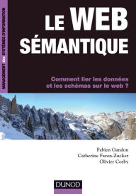 Title: Le web sémantique: Comment lier les données et les schémas sur le web ?, Author: Fabien Gandon