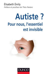 Title: Autiste ?: Pour nous, l'essentiel est invisible, Author: Elisabeth Emily