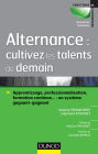 Alternance : cultivez les talents de demain: Apprentissage, professionnalisation, formation continue... : un système gagnant-gagnant