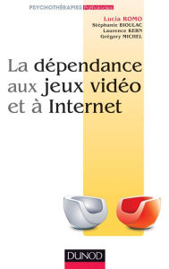 Title: La dépendance aux jeux vidéo et à l'Internet, Author: Lucia Romo