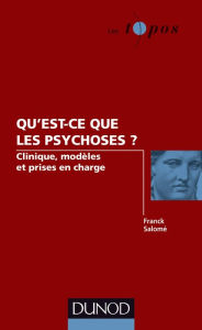 Title: Qu'est-ce que les psychoses ?: Clinique, modèles et prises en charge, Author: Franck Salomé
