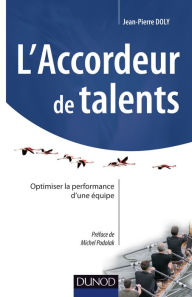 Title: L'accordeur de talents: Optimiser la performance d'une équipe, Author: Jean-Pierre Doly