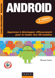Title: Android - 3e éd.: Apprenez à développer efficacement pour le leader des OS mobiles, Author: Florent Garin