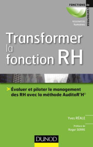Title: Transformer la fonction RH: Evaluer le management des RH avec la méthode AuditoR'H©, Author: Yves Réale