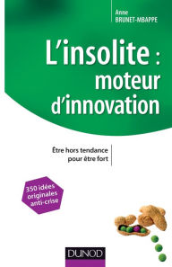 Title: L'insolite, moteur d'innovation: Être hors tendance pour être fort, Author: Anne Brunet-Mbappe