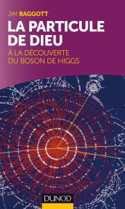 Title: La particule de Dieu: A la découverte du Boson de Higgs, Author: Jim Baggott