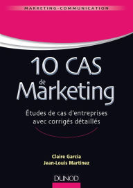 Title: 10 cas de Marketing: Etudes de cas d'entreprise avec corrigés détaillés, Author: Jean-Louis Martinez