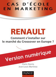 Title: Cas d'école en marketing : RENAULT: Comment s'installer sur le marché du Crossover en Europe ?, Author: Jean-Louis Martinez