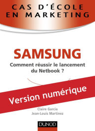 Title: Cas d'école en marketing : SAMSUNG: Comment réussir le lancement du Netbook ?, Author: Jean-Louis Martinez