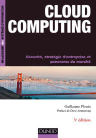 Title: Cloud Computing - 3e éd.: Sécurité, stratégie d'entreprise et panorama du marché, Author: Guillaume Plouin