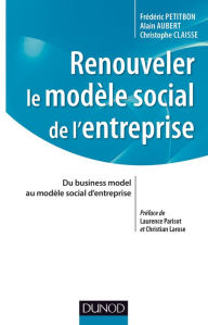 Title: Renouveler le modèle social de l'entreprise: Du business model au modèle social d'entreprise, Author: Frédéric Petitbon