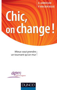 Title: Chic, on change !: Mieux vaut prendre un tournant qu'un mur, Author: Bruno Jarrosson