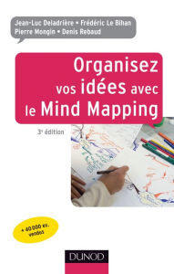 Title: Organisez vos idées avec le Mind Mapping - 3e édition, Author: Jean-Luc Deladrière