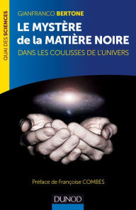 Title: Le mystère de la matière noire: Dans les coulisses de l'Univers, Author: Gianfranco Bertone