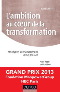 Title: L'ambition au coeur de la transformation: Une leçon de management venue du Sud - Prix Manpower 2013, Author: Pascal Croset