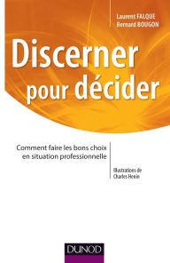 Title: Discerner pour décider: Comment faire les bons choix en situation professionnelle, Author: Laurent Falque