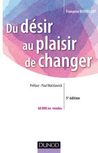 Title: Du désir au plaisir de changer: Le coaching du changement, Author: Françoise Kourilsky