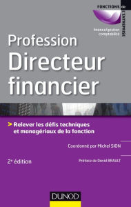 Title: Profession Directeur financier - 2e éd.: Relever les défis techniques et managériaux de la fonction, Author: Michel Sion
