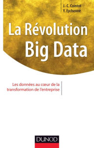 Title: La Révolution Big data: Les données au coeur de la transformation de l'entreprise, Author: Yves Eychenne