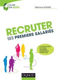 Title: Recruter ses premiers salariés: Le mode d'emploi pour réussir ses premiers recrutements à moindre coût, Author: Stéphanie Delestre