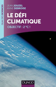 Title: Le défi climatique: Objectif: +2ºC!, Author: Jean Jouzel