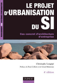 Title: Le projet d'urbanisation du S.I. - 4ème édition: Cas concret d'architecture d'entreprise, Author: Christophe Longépé