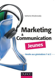 Title: Marketing et communication Jeunes: Vendre aux générations Y et Z, Author: Katherine Khodorowsky