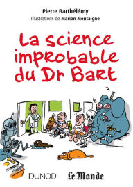 Title: La science improbable du Dr Bart, Author: Pierre Barthélémy