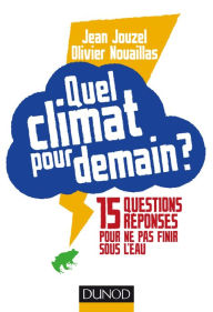 Title: Quel climat pour demain ?: 15 questions/réponses pour ne pas finir sous l'eau, Author: Jean Jouzel