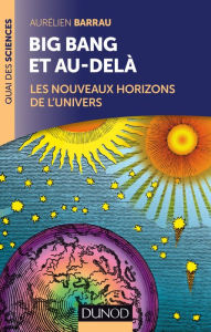 Title: Big Bang et au-delà - 2 éd.: Les nouveaux horizons de l'Univers, Author: Aurélien Barrau